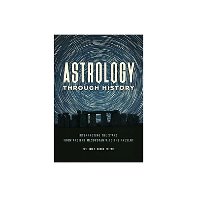 Astrology Through History - by William Burns (Hardcover)