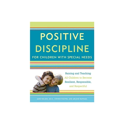 Positive Discipline for Children with Special Needs - (Positive Discipline Library) by Jane Nelsen & Steven Foster & Arlene Raphael (Paperback)