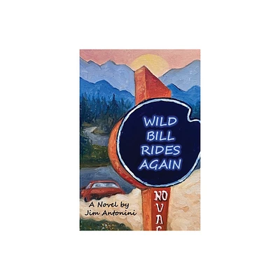 Wild Bill Rides Again - by Jim Antonini (Paperback)