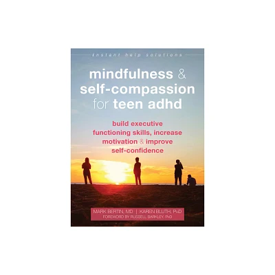 Mindfulness and Self-Compassion for Teen ADHD - (Instant Help Solutions) by Mark Bertin & Karen Bluth (Paperback)