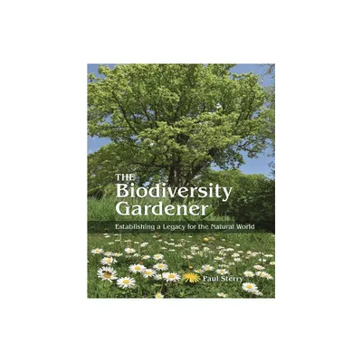 The Biodiversity Gardener - (Wild Nature Press) by Paul Sterry (Hardcover)