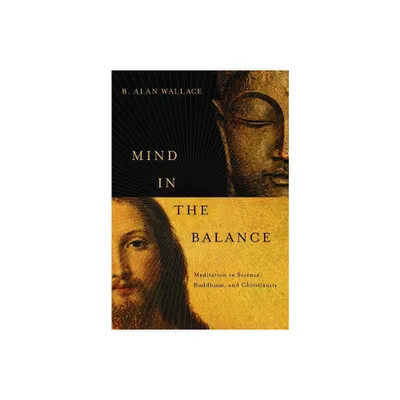 Mind in the Balance - (Columbia Science and Religion) by B Alan Wallace (Paperback)