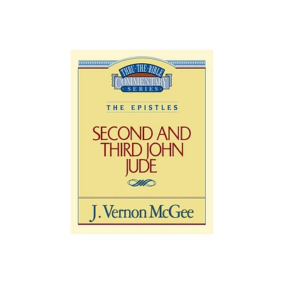 Thru the Bible Vol. 57: The Epistles (2 and 3 John/Jude) - by J Vernon McGee (Paperback)