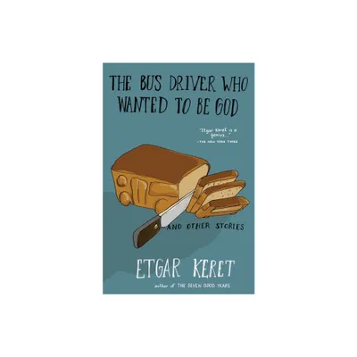 The Bus Driver Who Wanted to Be God & Other Stories - by Etgar Keret (Paperback)