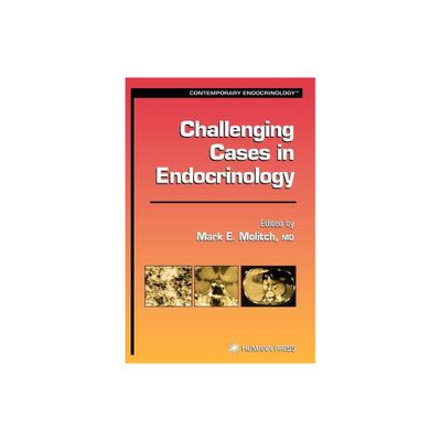 Challenging Cases in Endocrinology - (Contemporary Endocrinology) by Mark E Molitch (Hardcover)