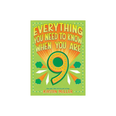 Everything You Need to Know When You Are 9 - by Kirsten Miller (Hardcover)