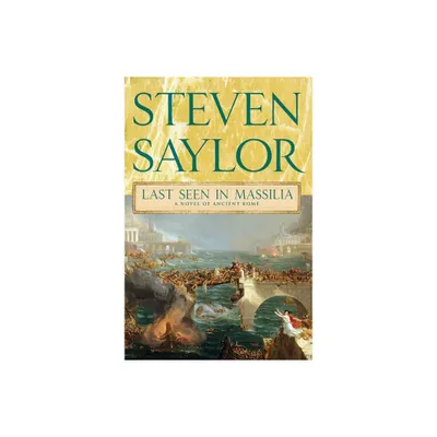 Last Seen in Massilia - (Novels of Ancient Rome) by Steven Saylor (Paperback)