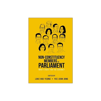 Non-Constituency Members of Parliament: Whats Next for the Scheme? - by Hoe Yeong Loke & Jenn Jong Yee (Paperback)