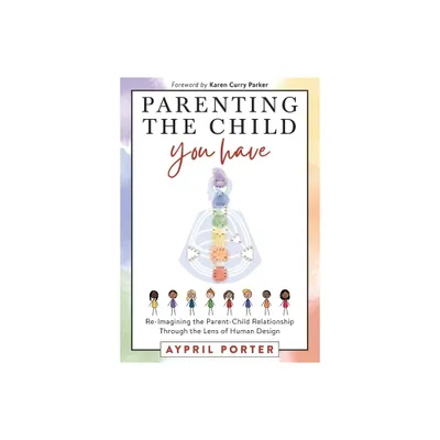 Parenting the Child You Have - by Aypril Porter (Paperback)