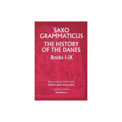 Saxo Grammaticus: The History of the Danes, Books I-IX - by Hilda R Ellis Davidson (Paperback)