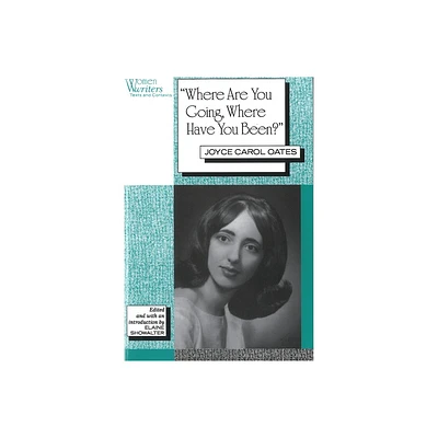 Where Are You Going, Where Have You Been? - (Women Writers: Texts and Contexts) by Elaine Showalter (Paperback)