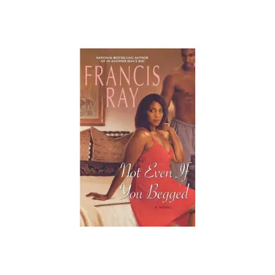 Not Even If You Begged - (Invincible Women) by Francis Ray (Paperback)