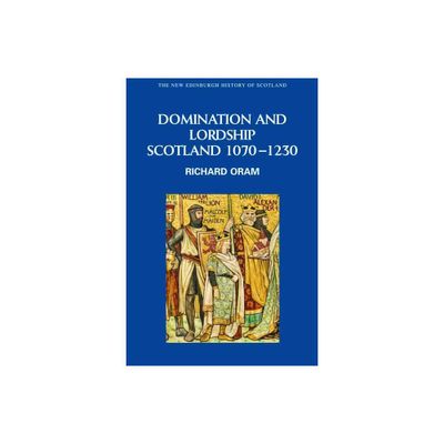 Domination and Lordship - (New Edinburgh History of Scotland) by Richard Oram (Paperback)