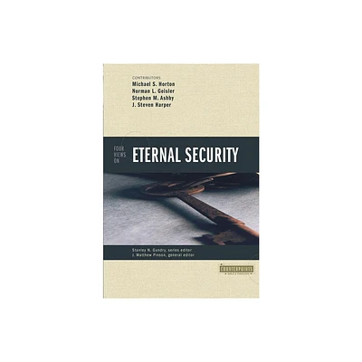 Four Views on Eternal Security - (Counterpoints: Bible and Theology) by Zondervan (Paperback)