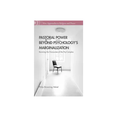 Pastoral Power Beyond Psychologys Marginalization - (New Approaches to Religion and Power) by Philip Browning Helsel (Hardcover)