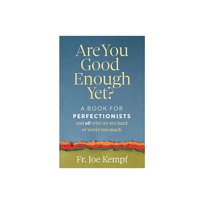 Are You Good Enough Yet? - by Joe Kempf (Paperback)