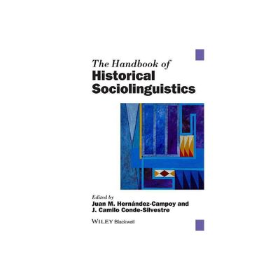 The Handbook of Historical Sociolinguistics - (Blackwell Handbooks in Linguistics) by Juan Manuel Hernndez-Campoy & Juan Camilo Conde-Silvestre