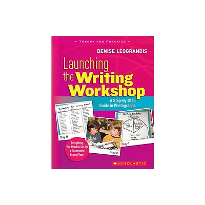 Launching the Writing Workshop: A Step-By-Step Guide in Photographs - by Denise Leograndis (Paperback)