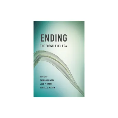 Ending the Fossil Fuel Era - by Thomas Princen & Jack P Manno & Pamela L Martin (Paperback)