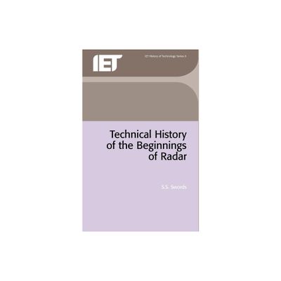 Technical History of the Beginnings of Radar - (History and Management of Technology) by S S Swords (Paperback)