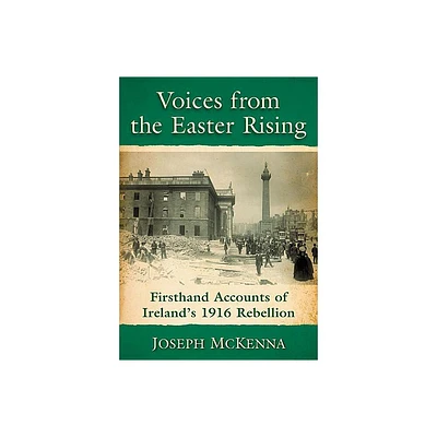 Voices from the Easter Rising - by Joseph McKenna (Paperback)