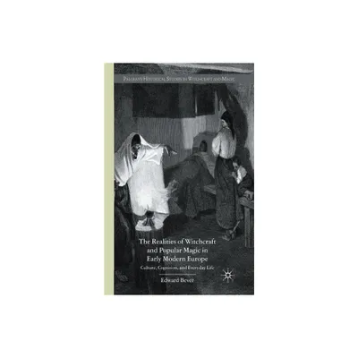 The Realities of Witchcraft and Popular Magic in Early Modern Europe - (Palgrave Historical Studies in Witchcraft and Magic) by E Bever (Paperback)