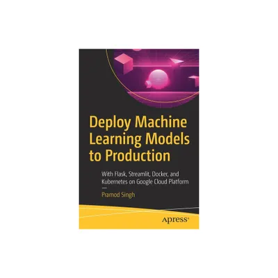 Deploy Machine Learning Models to Production - by Pramod Singh (Paperback)