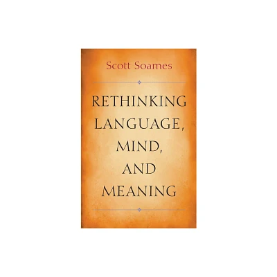 Rethinking Language, Mind, and Meaning - (Carl G. Hempel Lecture) by Scott Soames (Hardcover)