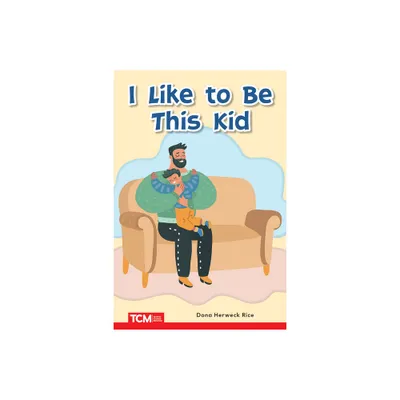 I Like to Be This Kid - (Decodable Books: Read & Succeed) by Dona Herweck Rice (Paperback)