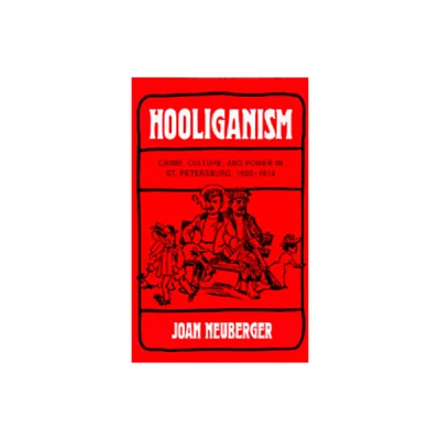 Hooliganism - (Studies on the History of Society and Culture) by Joan Neuberger (Hardcover)