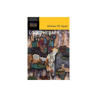 Logotherapy - (African Poetry Book) by Mukoma Wa Ngugi (Paperback)