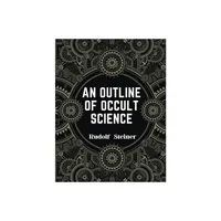 An Outline of Occult Science - by Rudolf Steiner (Paperback)