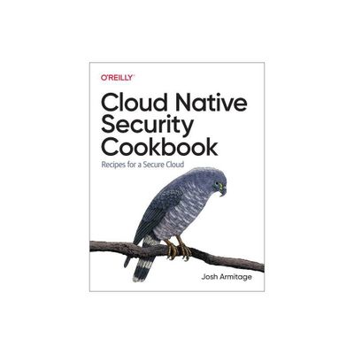 Cloud Native Security Cookbook - by Josh Armitage (Paperback)