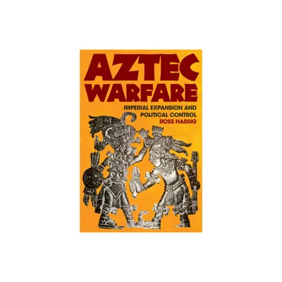 Aztec Warfare - (Civilization of the American Indians) by Ross Hassig (Paperback)