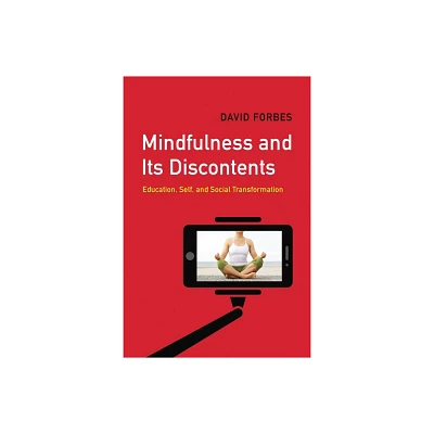 Mindfulness and Its Discontents - by David Forbes (Paperback)