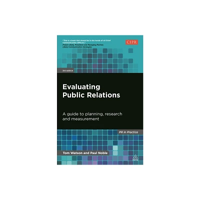 Evaluating Public Relations - (PR in Practice) 3rd Edition by Tom Watson & Paul Noble (Paperback)