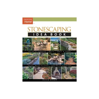 Stonescaping Idea Book - (Taunton Home Idea Books) by Andrew Wormer (Paperback)