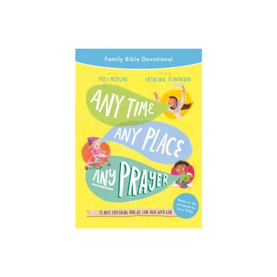 Any Time, Any Place, Any Prayer Family Bible Devotional - (Tales That Tell the Truth) by Katy Morgan (Paperback)