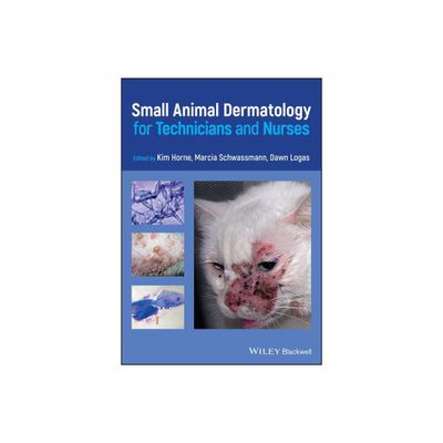 Small Animal Dermatology for Technicians and Nurses - by Kim Horne & Marcia Schwassmann & Dawn Logas (Paperback)