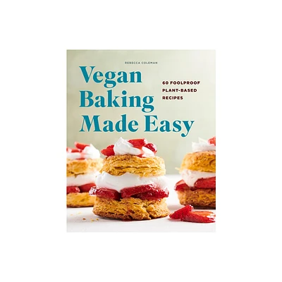 Vegan Baking Made Easy - by Rebecca Coleman (Paperback)