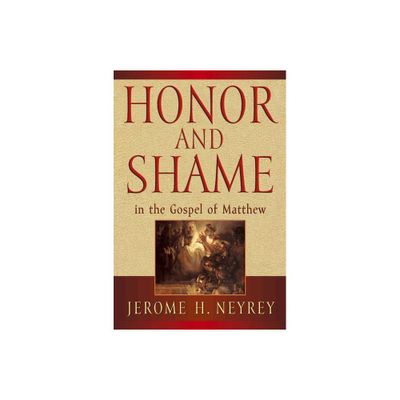 Honor and Shame in the Gospel of Matthew - by Jerome H Neyrey (Paperback)