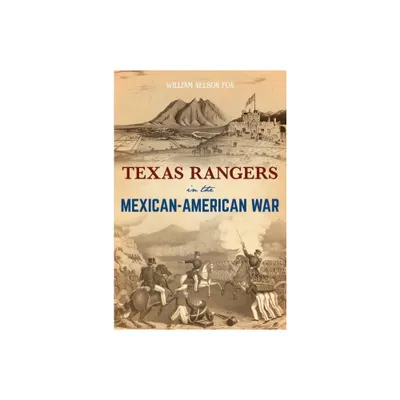 Texas Rangers in the Mexican-American War - by William Nelson Fox (Paperback)