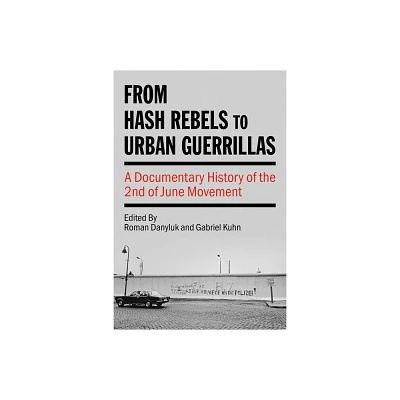 From Hash Rebels to Urban Guerrillas - (Kersplebedeb) by Roman Danyluk & Gabriel Kuhn (Paperback)