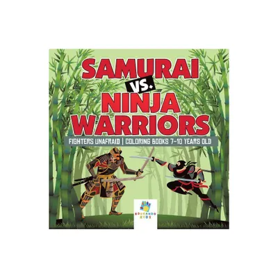 Samurai vs. Ninja Warriors Fighters Unafraid Coloring Books 7-10 Years Old - by Educando Kids (Paperback)