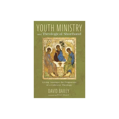 Youth Ministry and Theological Shorthand - by David Bailey (Hardcover)