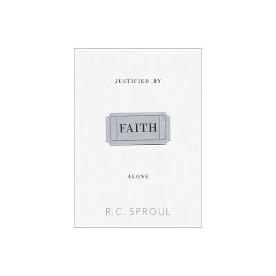 Justified by Faith Alone - by R C Sproul (Paperback)