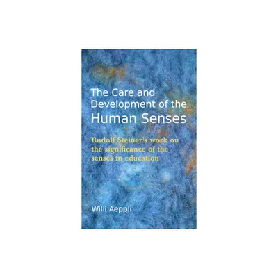 The Care and Development of the Human Senses - 4th Edition by Willi Aeppli (Paperback)