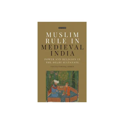 Muslim Rule in Medieval India - by Fouzia Farooq Ahmed (Paperback)