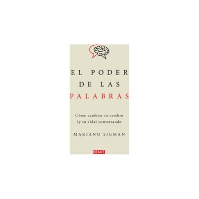 El Poder de Las Palabras / The Power of Words. How to Change Your Brain (and You R Life) Conversing - by Mariano Sigman (Paperback)