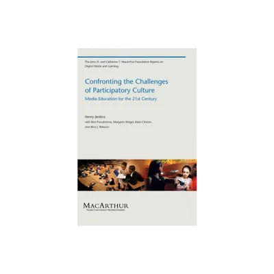 Confronting the Challenges of Participatory Culture - (John D. and Catherine T. MacArthur Foundation Reports on Dig) by Henry Jenkins (Paperback)